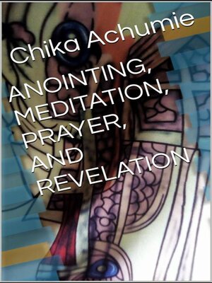cover image of Anointing, Meditaton, Prayer and Revelation